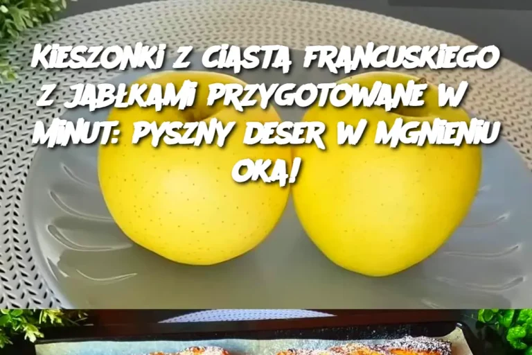 Kieszonki z ciasta francuskiego z jabłkami przygotowane w 5 minut: pyszny deser w mgnieniu oka!