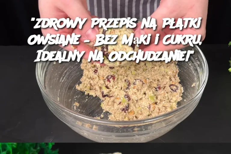 Zdrowy Przepis na Płatki Owsiane – Bez Mąki i Cukru, Idealny na Odchudzanie!”