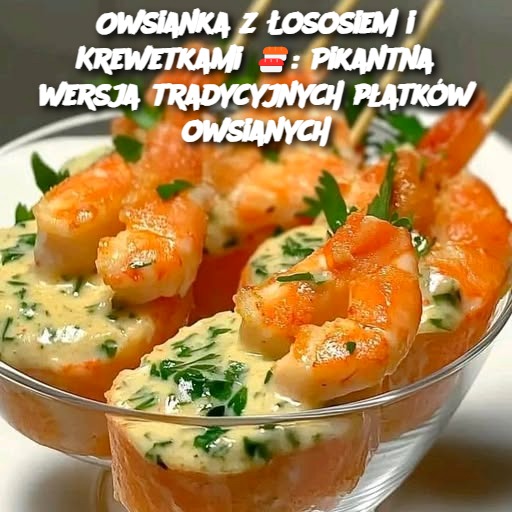 Owsianka z Łososiem i Krewetkami 🍣: ​​Pikantna wersja tradycyjnych płatków owsianych