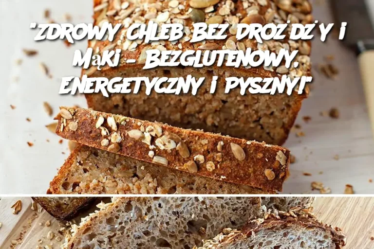 “Zdrowy Chleb Bez Drożdży i Mąki – Bezglutenowy, Energetyczny i Pyszny!”