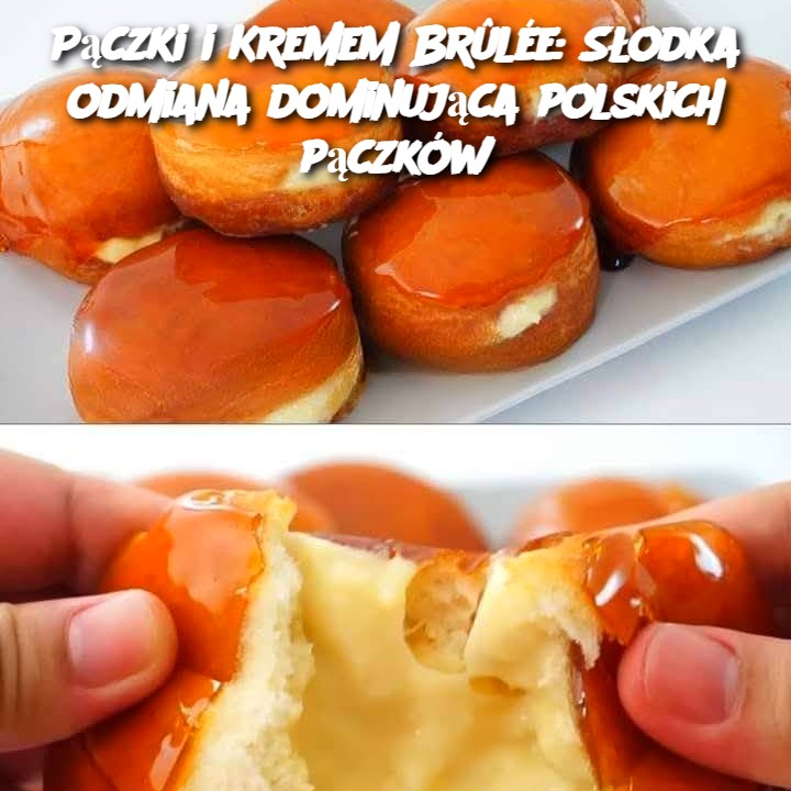 Pączki i Kremem Brûlée: Słodka odmiana dominująca polskich pączków