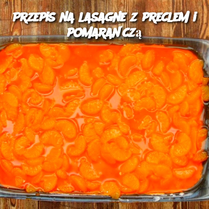 Przepis na lasagne z preclem i pomarańczą