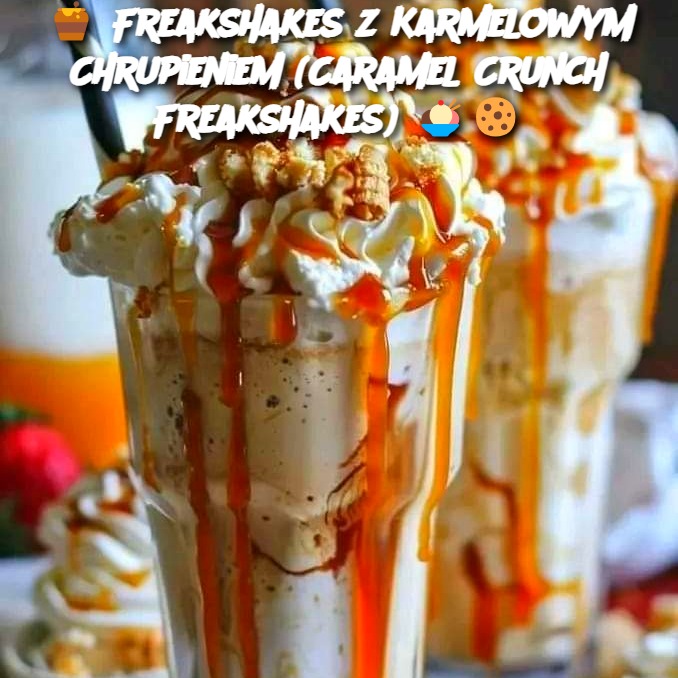 🍯 Freakshakes z Karmelowym Chrupieniem (Caramel Crunch Freakshakes) 🍨🍪