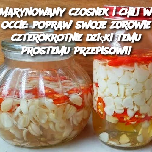 Marynowany czosnek i chili w occie: popraw swoje zdrowie czterokrotnie dzięki temu prostemu przepisowi!