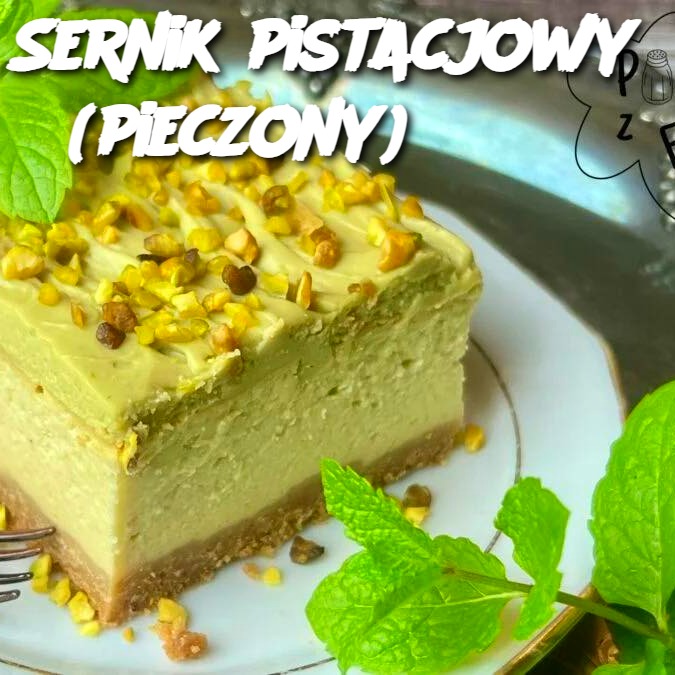 Sernik Pistacjowy (Pieczony) – A Decadent Pistachio Cheesecake