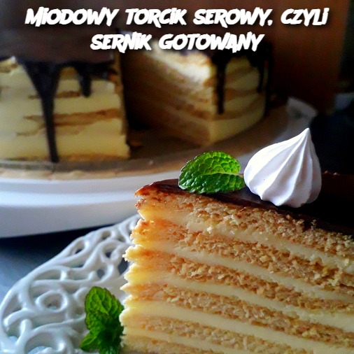 Miodowy Torcik Serowy, czyli Sernik Gotowany – A Sweet Honey Cheesecake Delight