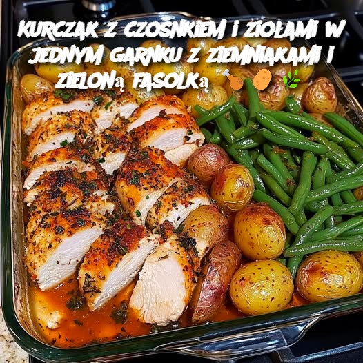 Kurczak z czosnkiem i ziołami w jednym garnku z ziemniakami i zieloną fasolką 🍗🥔🌿