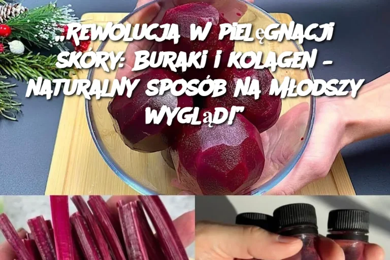 Buraki i kolagen – naturalny sposób na młodszy wygląd!