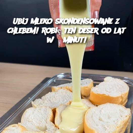 Ubij mleko skondensowane z chlebem! Robię ten deser od lat w 5 minut!