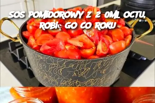 Sos pomidorowy z 250ml octu, robię go co roku