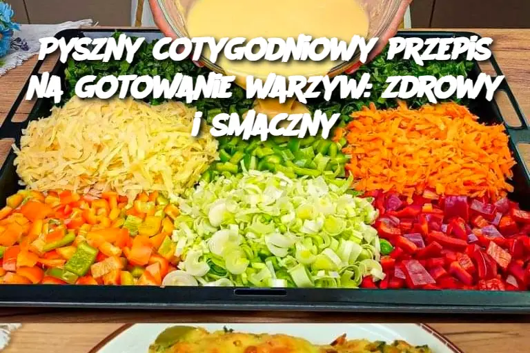 Pyszny cotygodniowy przepis na gotowanie warzyw: zdrowy i smaczny