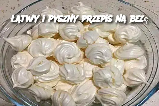 Łatwy i pyszny przepis na bezę