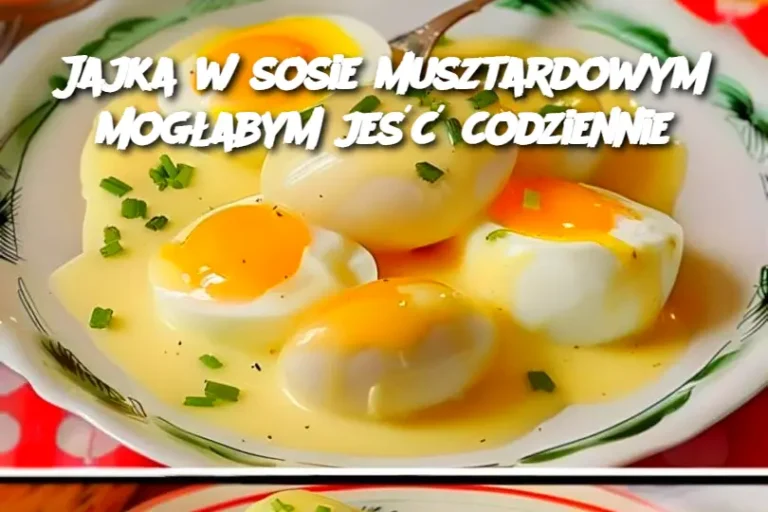 Jajka w sosie musztardowym mogłabym jeść codziennie