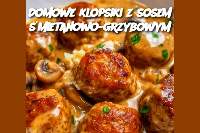 Domowe klopsiki z sosem śmietanowo-grzybowym