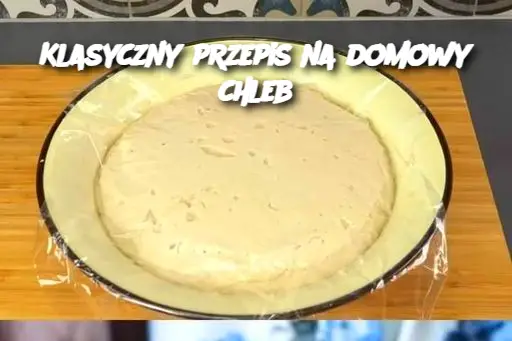 Klasyczny przepis na domowy chleb