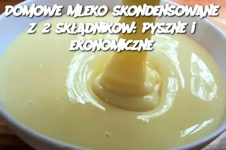 Domowe mleko skondensowane z 2 składników: pyszne i ekonomiczne