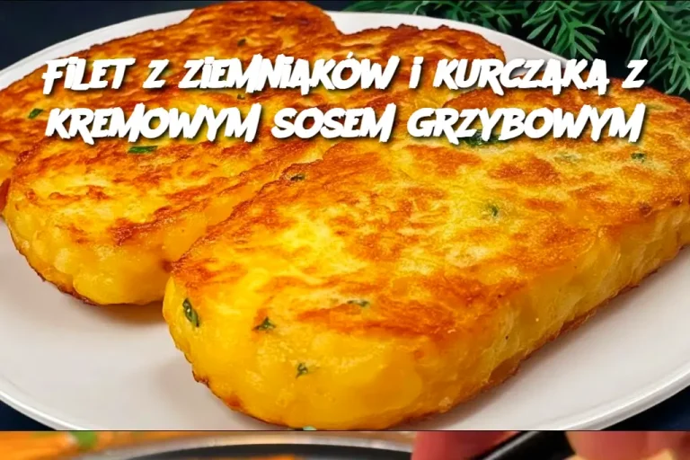 "Filet z Ziemniaków i Kurczaka z Kremowym Sosem Grzybowym"