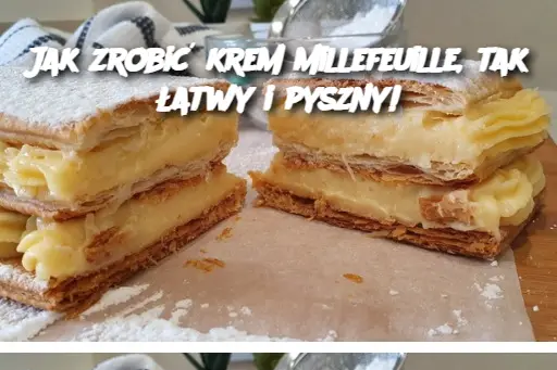 Jak zrobić krem millefeuille, tak łatwy i pyszny!