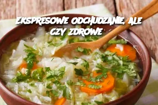 Ekspresowe Odchudzanie, ale Czy Zdrowe?