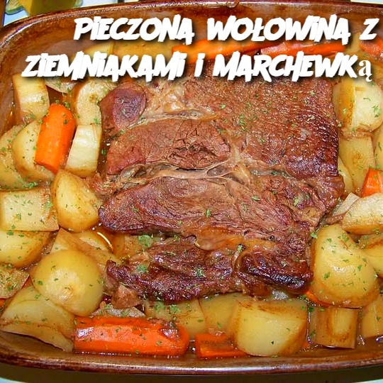 Pieczona wołowina z ziemniakami i marchewką 😋