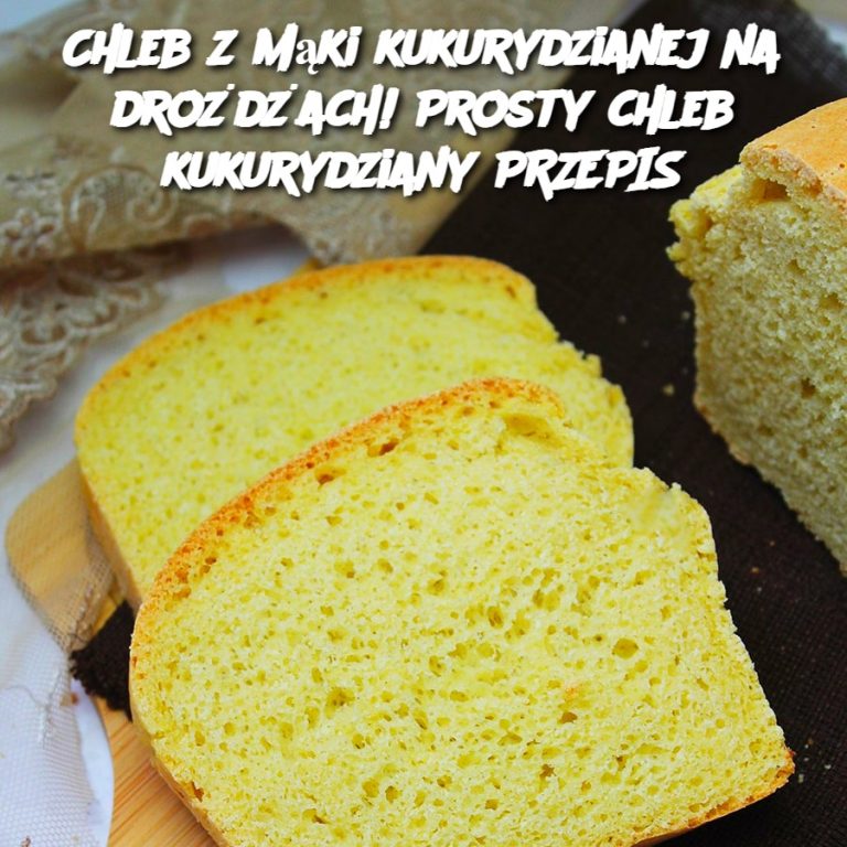 Chleb z mąki kukurydzianej na drożdżach – Przepis