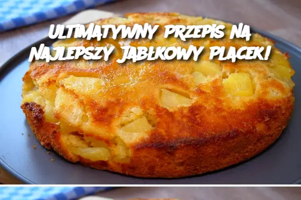 Ultimatywny Przepis na Najlepszy Jabłkowy Placek