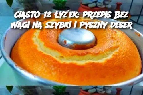 Przepis Bez Wagi na Szybki i Pyszny Deser