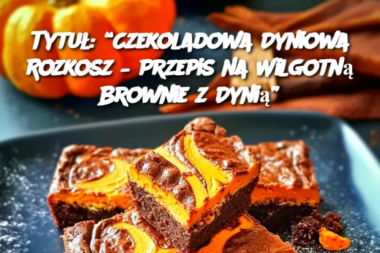 Czekoladowa Dyniowa Rozkosz – Przepis na Wilgotną Brownie z Dynią