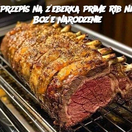 Przepis na żeberka Prime Rib na Boże Narodzenie – O mój Boże, NIE ZGUB TEGO