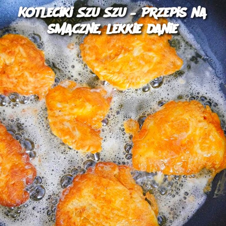 Kotleciki Szu Szu – Przepis na smaczne, lekkie danie