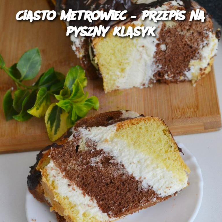 Ciasto Metrowiec – przepis na pyszny klasyk