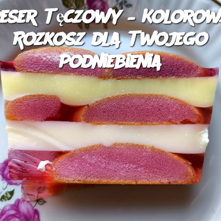 Deser Tęczowy – Kolorowa Rozkosz dla Twojego Podniebienia