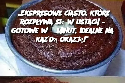 Ekspresowe ciasto, które rozpływa się w ustach – gotowe w 5 minut, idealne na każdą okazję!”