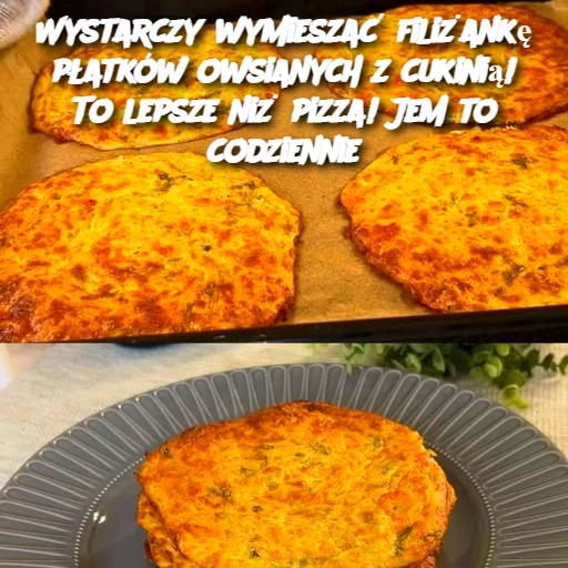 Wystarczy wymieszać filiżankę płatków owsianych z cukinią! To lepsze niż pizza! Jem to codziennie