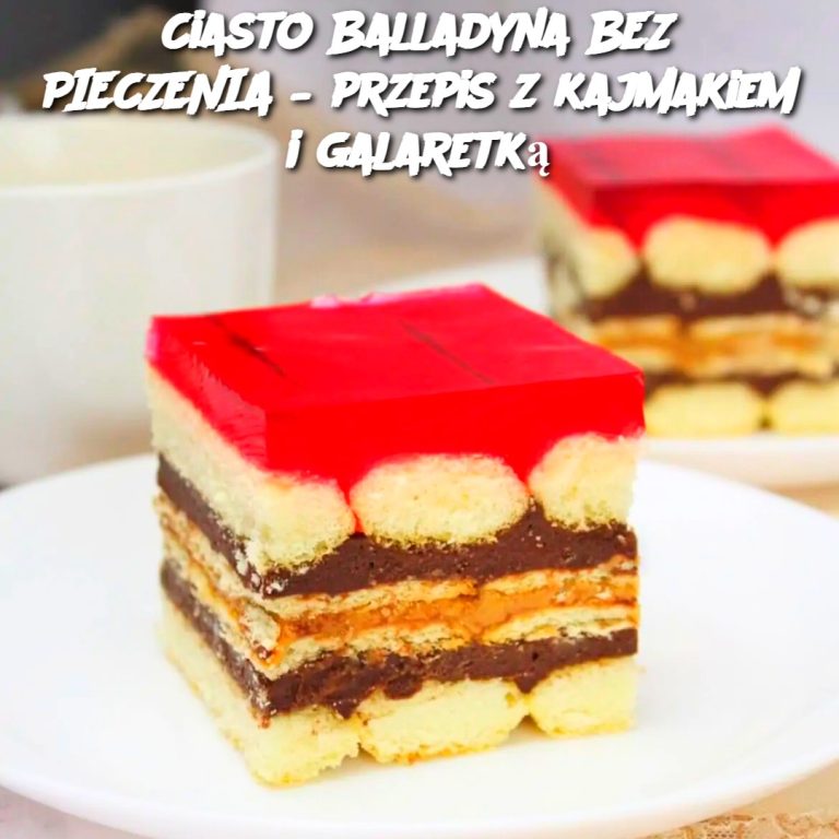 Ciasto Balladyna BEZ PIECZENIA – przepis z kajmakiem i galaretką