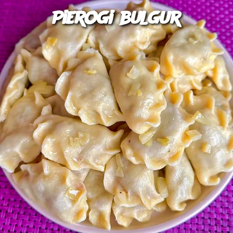 Pierogi z bulgur – Unikalny przepis na zdrowe danie