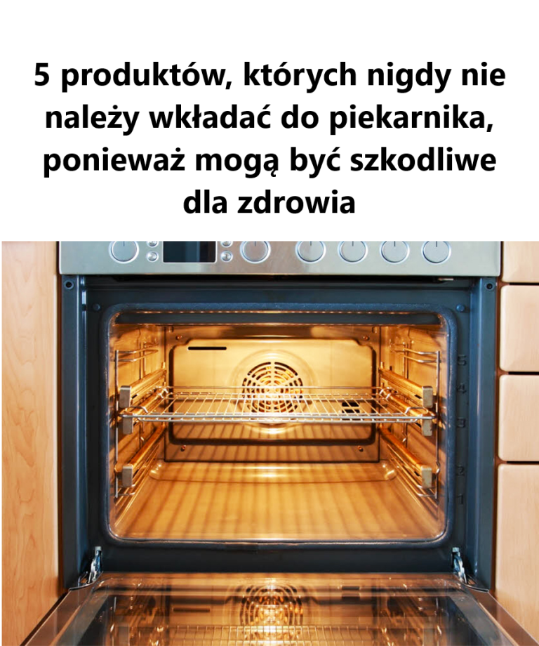 5 produktów, których nigdy nie należy wkładać do piekarnika, ponieważ mogą być szkodliwe dla zdrowia