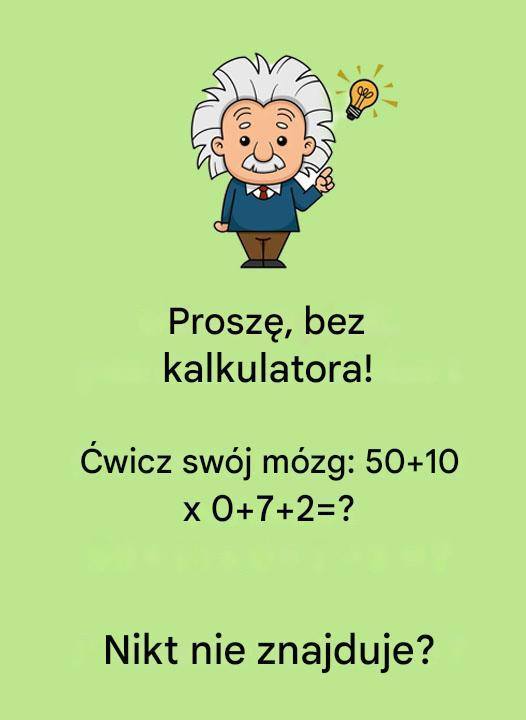 Unikaj używania kalkulatora i zamiast tego używaj mózgu.