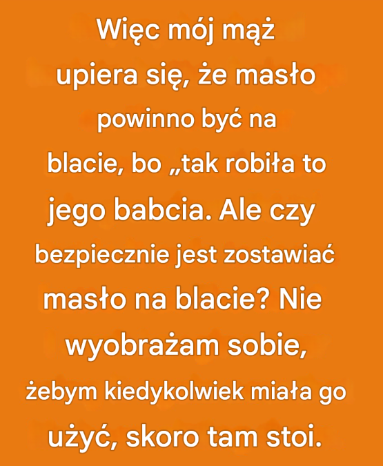 Masło na blacie – szalony pomysł czy mądrość babci? Sprawdź, czy to naprawdę bezpieczne