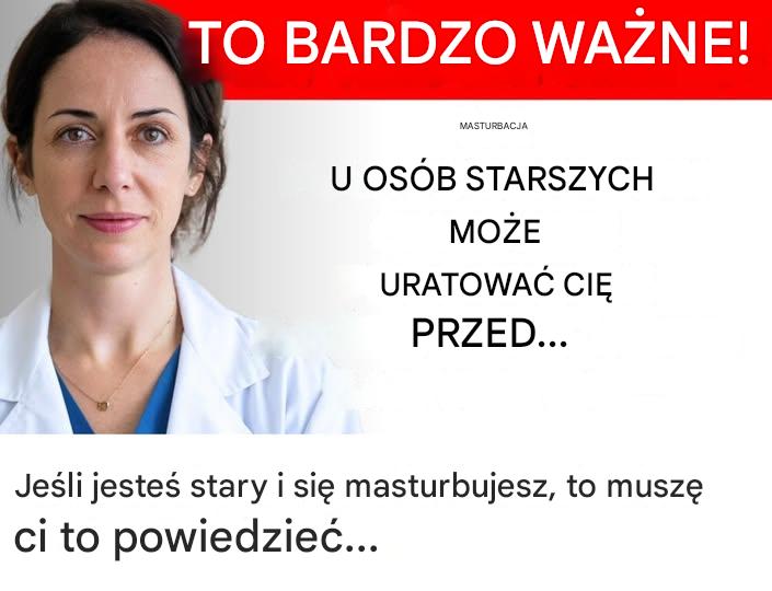 Jeśli jesteś stary i się masturbujesz, to muszę ci to powiedzieć…