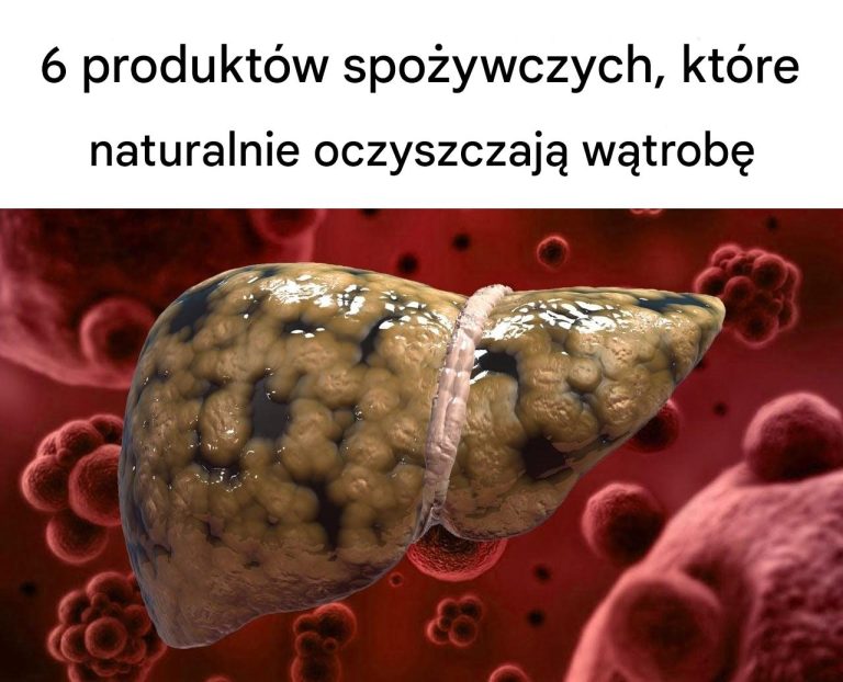 6 produktów spożywczych, które naturalnie oczyszczają wątrobę