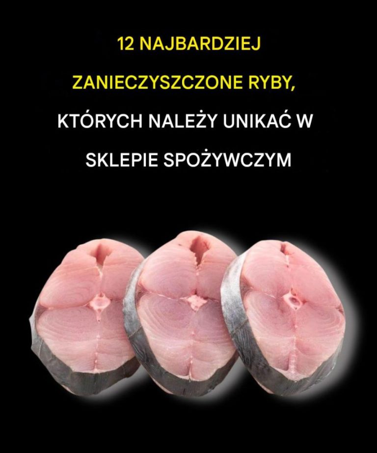 12 najbardziej zanieczyszczonych ryb, których należy unikać w sklepie spożywczym